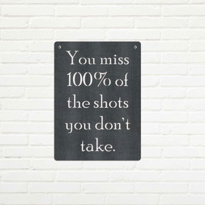 You miss 100% of the shots you don't take Metal Sign